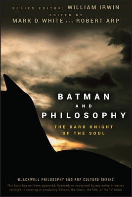 Batman and Philosophy: The Dark Knight of the Soul by Irwin, William