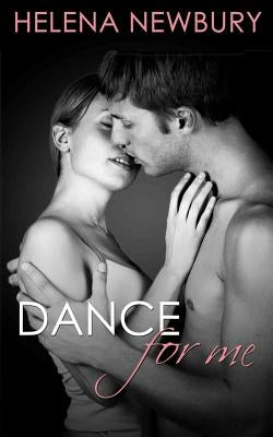 Dance For Me: New Adult Romance by Newbury, Helena