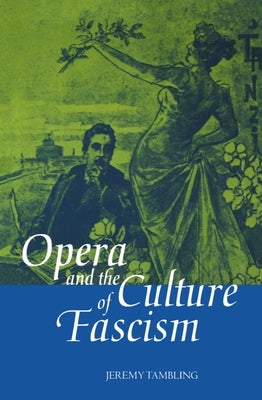 Opera and the Culture of Fascism by Tambling, Jeremy