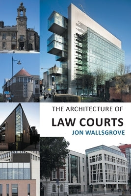 The Architecture of Law Courts by Wallsgrove, Jon