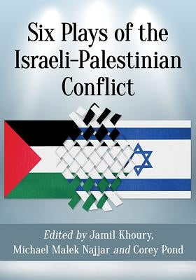 Six Plays of the Israeli-Palestinian Conflict by Khoury, Jamil