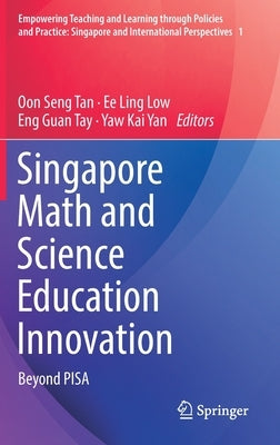 Singapore Math and Science Education Innovation: Beyond Pisa by Tan, Oon Seng