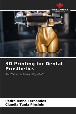 3D Printing for Dental Prosthetics by Ienne Fernandes, Pedro