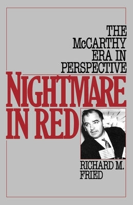 Nightmare in Red: The McCarthy Era in Perspective by Fried, Richard M.