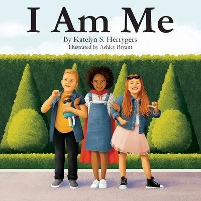 I Am Me: Exactly how life is meant to be by Herrygers, Katelyn S.