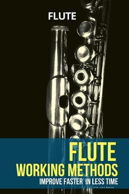 Flute working methods: flute method - improve faster in less time by Marion, Jean-Louis