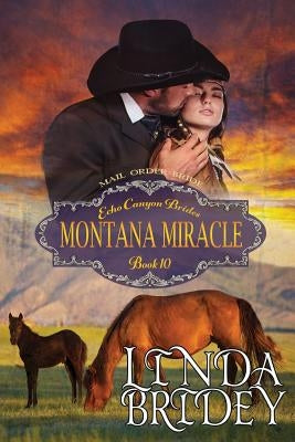 Mail Order Bride - Montana Miracle: Clean Historical Cowboy Western Romance by Bridey, Linda