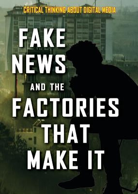 Fake News and the Factories That Make It by Heitkamp, Kristina Lyn