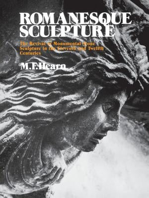 Romanesque Sculpture: The Revival of Monumental Stone Sculpture in the Eleventh and Twelfth Centuries by Hearn, Millard F.