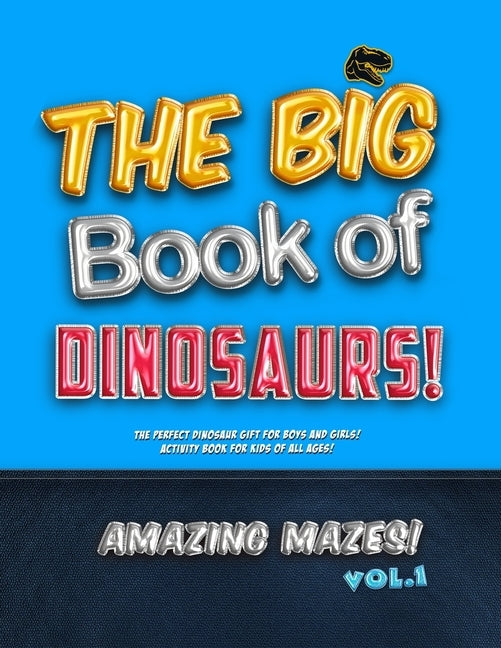 The Big Book of Dinosaurs! Amazing Mazes! Vol. 1: The Perfect Dinosaur Gift for Boys and Girls! Activity Book for Kids of All Ages! by Zoo, Unicorn