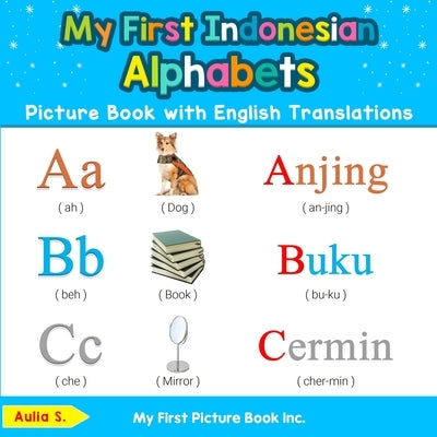 My First Indonesian Alphabets Picture Book with English Translations: Bilingual Early Learning & Easy Teaching Indonesian Books for Kids by S, Aulia