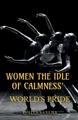 'Women the Idle of Calmness': World's Pride by Saxena, Ishita