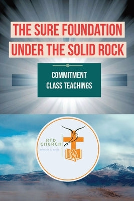 The Sure Foundation Under the Solid Rock: Commitment Class Teachings by Were, Lenin O.