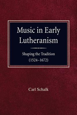 Music in Early Lutheranism by Schalk, Carl