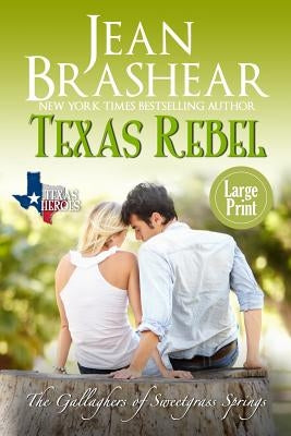 Texas Rebel (Large Print Edition): The Gallaghers of Sweetgrass Springs by Brashear, Jean