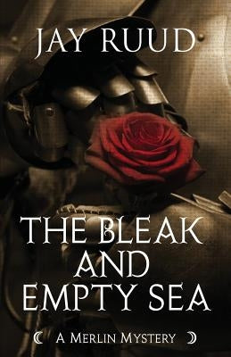 The Bleak and Empty Sea: The Tristram and Isolde Story by Ruud, Jay