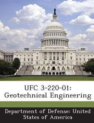 Ufc 3-220-01: Geotechnical Engineering by Department of Defense United States of