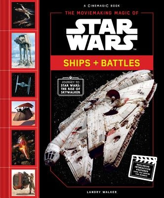 The Moviemaking Magic of Star Wars: Ships & Battles by Walker, Landry