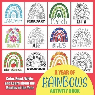 Year of Rainbows Activity Book: Color, Read, Write and Learn about the Months of the Year! Great for Ages 5-8, Activity Book with Coloring and Facts o by Truly, Years