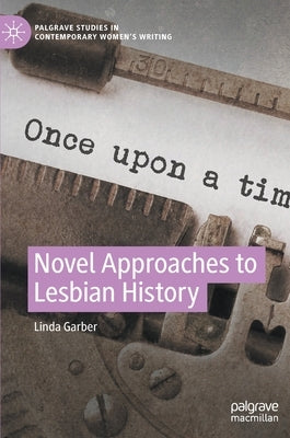 Novel Approaches to Lesbian History by Garber, Linda