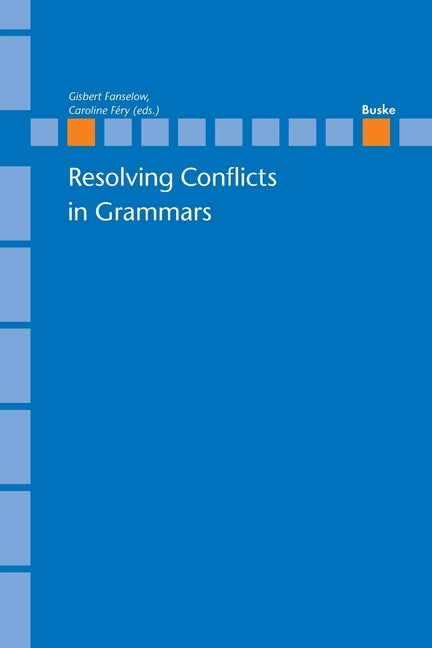 Resolving Conflicts in Grammars: Optimality Theory in Syntax, Morphology and Phonology by Fanselow, Gisbert