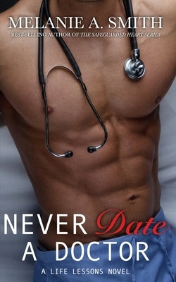 Never Date a Doctor: A Life Lessons Novel by Smith, Melanie a.