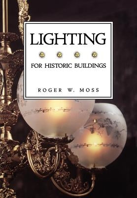 Lighting for Historic Buildings by Moss, Roger W.
