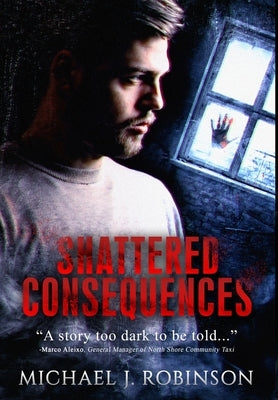 Shattered Consequences by Robinson, Michael J.