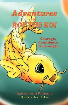 Adventures of Roy The Koi by Patterson, Pearl