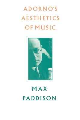 Adorno's Aesthetics of Music by Paddison, Max