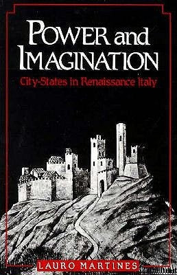 Power and Imagination: City-States in Renaissance Italy by Martines, Lauro