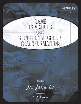 Name Reactions of Functional Group Transformations by Li, Jie Jack