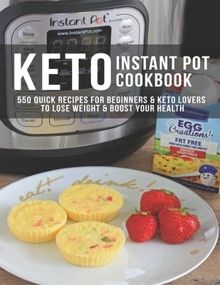 Keto Instant Pot Cookbook: 550 Quick Recipes for Beginners & Keto Lovers to Lose Weight & Boost Your Health by Gililland, Robert