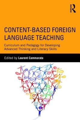 Content-Based Foreign Language Teaching: Curriculum and Pedagogy for Developing Advanced Thinking and Literacy Skills by Cammarata, Laurent