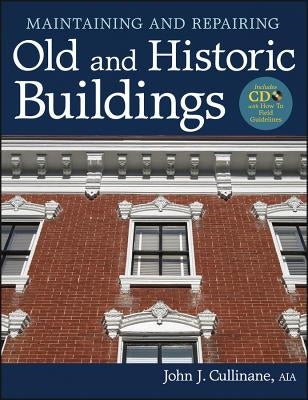 Maintaining and Repairing Old and Historic Buildings [With CDROM] by Cullinane, John J.