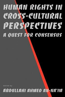 Human Rights in Cross-Cultural Perspectives: A Quest for Consensus by An-Na'im, Abdullahi Ahmed