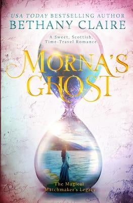 Morna's Ghost: A Sweet, Scottish, Time Travel Romance by Claire, Bethany