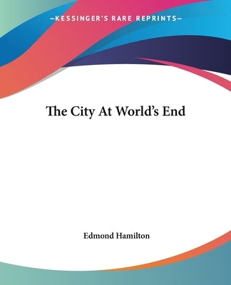 The City at World's End by Hamilton, Edmond