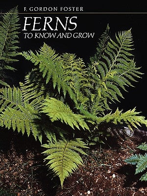 Ferns to Know and Grow by Foster, F. Gordon