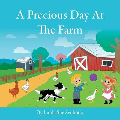 A Precious Day At The Farm by Svoboda, Linda Sue