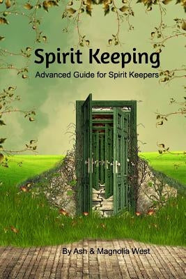 Advanced Spirit Keeping Book: The next step as a Spirit Keeper by Ash