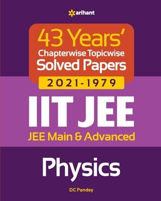 43 Years Chapterwise Topicwise Solved Papers (2021-1979) IIT JEE Physics by Pandey, DC