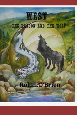 West: The Dragon and the Wolf by O'Brien, Rolan