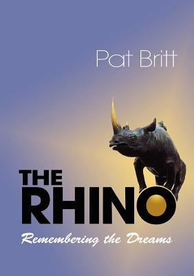 The Rhino, Remembering the Dream by Britt, Pat