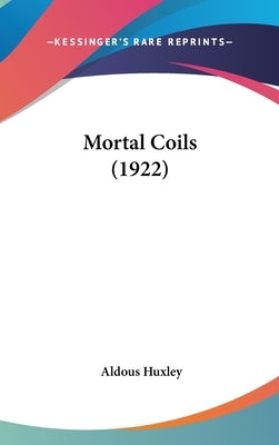 Mortal Coils (1922) by Huxley, Aldous