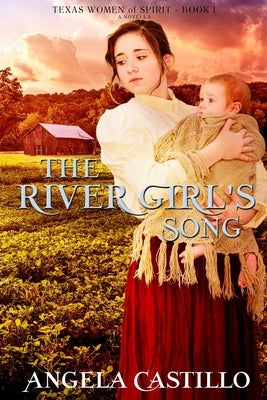 The River Girl's Song: An Inspirational Texas Historical Women's Fiction Novella by Castillo, Angela