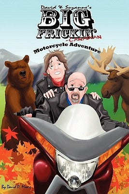 David & Suzanne's Big Frickin' Canadian Motorcycle Adventure by Moore, David P.