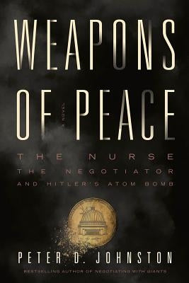 Weapons of Peace by Johnston, Peter D.