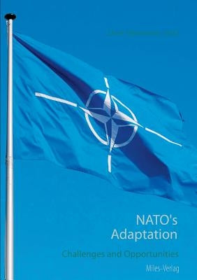 NATO's Adaptation: Challenges and Opportunities by Hartmann, Uwe