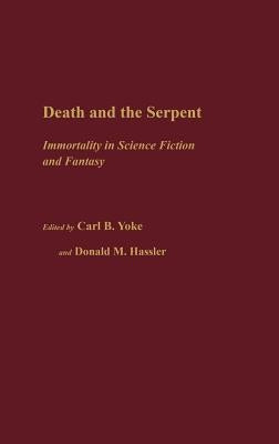 Death and the Serpent: Immortality in Science Fiction and Fantasy by Hassler, Donald M.